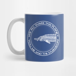 We All Share This Planet - You, Me and the Sturgeon - animal design Mug